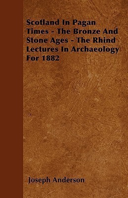 Scotland In Pagan Times - The Bronze And Stone Ages - The Rhind Lectures In Archaeology For 1882(English, Paperback, Anderson Joseph)