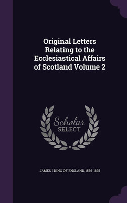 Original Letters Relating to the Ecclesiastical Affairs of Scotland Volume 2(English, Hardcover, unknown)
