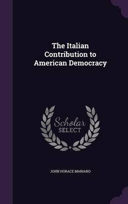 The Italian Contribution to American Democracy(English, Hardcover, Mariano John Horace)