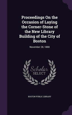 Proceedings On the Occasion of Laying the Corner-Stone of the New Library Building of the City of Boston(English, Hardcover, unknown)