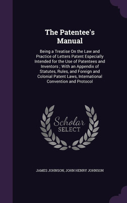 The Patentee's Manual(English, Hardcover, Johnson James)