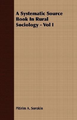 A Systematic Source Book In Rural Sociology - Vol I(English, Paperback, Sorokin Pitirim A.)