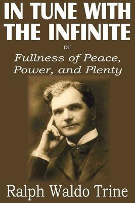 In Tune with the Infinite or Fullness of Peace, Power, and Plenty(English, Paperback, Trine Ralph Waldo)