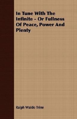 In Tune With The Infinite - Or Fullness Of Peace, Power And Plenty(English, Paperback, Trine Ralph Waldo)
