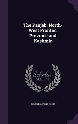 The Panjab, North-West Frontier Province and Kashmir(English, Hardcover, Douie James McCrone)