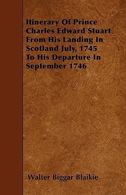 Itinerary Of Prince Charles Edward Stuart From His Landing In Scotland July, 1745 To His Departure In September 1746(English, Paperback, Blaikie Walter Biggar)