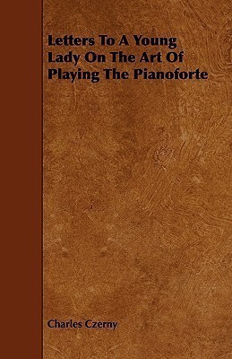 Letters To A Young Lady On The Art Of Playing The Pianoforte(English, Paperback, Czerny Charles)
