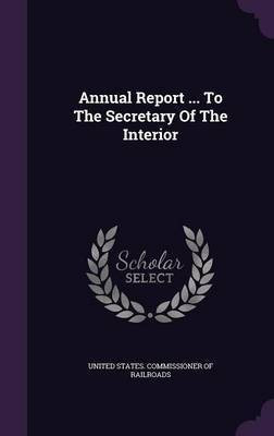 Annual Report ... To The Secretary Of The Interior(English, Hardcover, unknown)