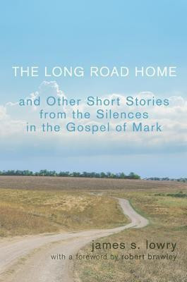 The Long Road Home and Other Short Stories from the Silences in the Gospel of Mark(English, Paperback, Lowry James S.)