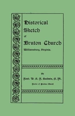 Historical Sketch of Bruton Church, Williamsburg, Virginia(English, Paperback, Goodwin William Archer Rutherfoord)