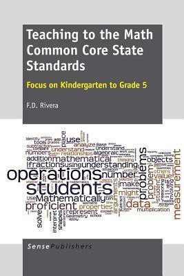 Teaching to the Math Common Core State Standards  - Focus on Kindergarten to Grade 5(English, Paperback, Rivera F.D.)