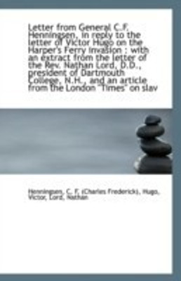 Letter from General C.F. Henningsen, in Reply to the Letter of Victor Hugo on the Harper's Ferry Inv(English, Paperback, C F (Charles Frederick) Henningsen)