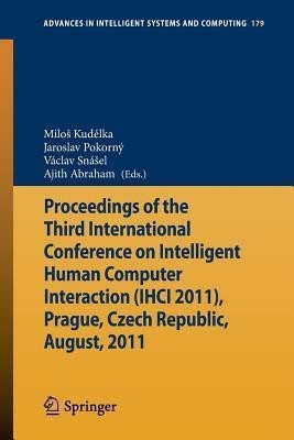 Proceedings of the Third International Conference on Intelligent Human Computer Interaction (IHCI 2011), Prague, Czech Republic, August, 2011(English, Paperback, unknown)