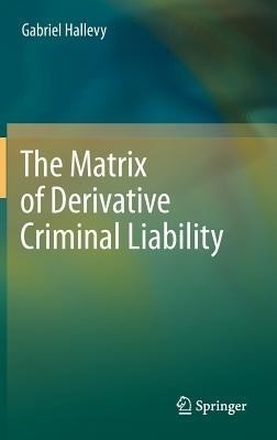 The Matrix of Derivative Criminal Liability(English, Hardcover, Hallevy Gabriel)