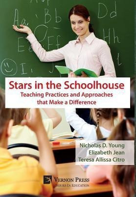 Stars in the Schoolhouse: Teaching Practices and Approaches that Make a Difference(English, Hardcover, Young Nicholas D.)