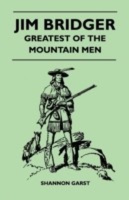 Jim Bridger - Greatest of the Mountain Men(English, Paperback, Garst Shannon)