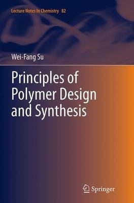 Principles of Polymer Design and Synthesis(English, Paperback, Su Wei-Fang)