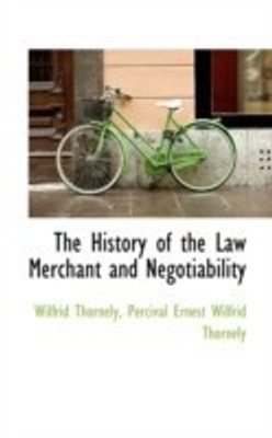The History of the Law Merchant and Negotiability(English, Paperback, Thornely Percival Ernest Wilfrid Thorne)
