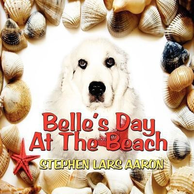 Belle's Day at the Beach(English, Paperback, Aaron Stephen Lars)