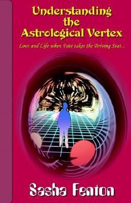 Understanding the Astrological Vertex(English, Paperback, Fenton Sasha)