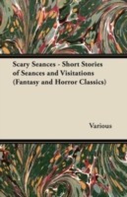 Scary Seances - Short Stories of Seances and Visitations (Fantasy and Horror Classics)(English, Paperback, Various)