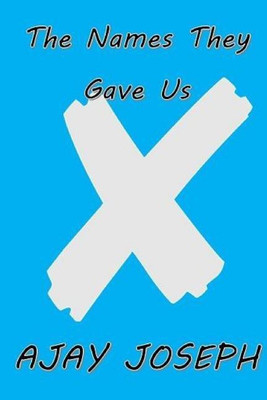 The Names They Gave Us(English, Paperback, Joseph Ajay)