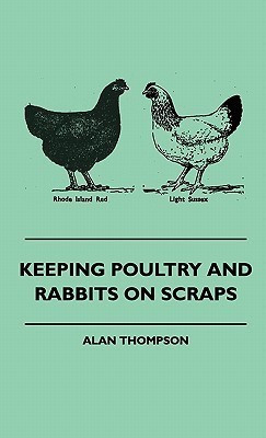 Keeping Poultry And Rabbits On Scraps(English, Hardcover, Thompson Alan)