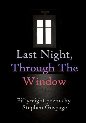 Last Night, Through the Window(English, Paperback, Gospage Stephen)