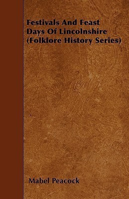 Festivals And Feast Days Of Lincolnshire (Folklore History Series)(English, Paperback, Peacock Mabel)