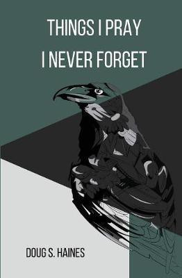 Things I Pray I Never Forget(English, Paperback, Haines Doug S)