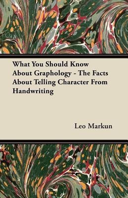 What You Should Know About Graphology - The Facts About Telling Character From Handwriting(English, Paperback, Markun Leo)