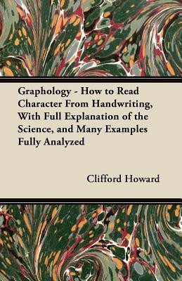 Graphology - How to Read Character From Handwriting, With Full Explanation of the Science, and Many Examples Fully Analyzed(English, Paperback, Howard Clifford)