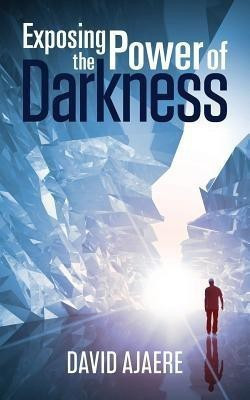 Exposing the power of darkness(English, Paperback, Ajaere David)