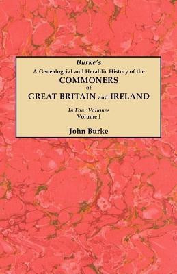 A Genealogical and Heraldic History of the Commoners of Great Britain and Ireland. In Four Volumes. Volume I(English, Paperback, Burke John)