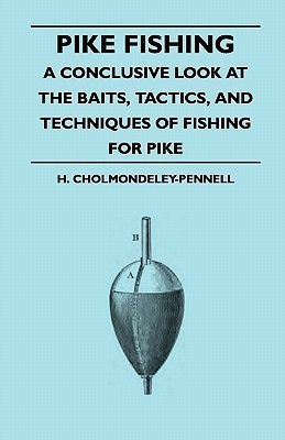 Pike Fishing - A Conclusive Look At The Baits, Tactics, And Techniques Of Fishing For Pike(English, Paperback, Cholmondeley-Pennell H.)