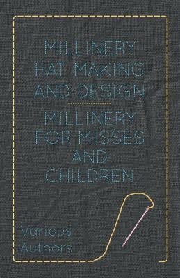 Millinery Hat Making And Design - Millinery For Misses And Children(English, Paperback, Various)