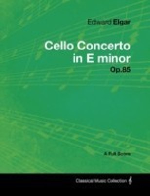 Edward Elgar - Cello Concerto in E Minor - Op.85 - A Full Score(English, Paperback, Elgar Edward)