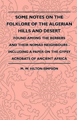 Some Notes On The Folklore Of The Algerian Hills And Desert - Found Among The Berbers And Their Nomad Neighbours - Including A Paper On The Gypsy Acrobats Of Ancient Africa(English, Paperback, Hilton-Simpson M. W.) Some Notes On The Folklore Of The Algerian Hills And Desert - Found Among The Berbers And Their Nomad Neighbours - Including A Paper On The Gypsy Acrobats Of Ancient Africa(English, Paperback, Hilton-Simpson M. W.)