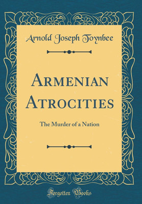 Armenian Atrocities(English, Hardcover, Toynbee Arnold Joseph)