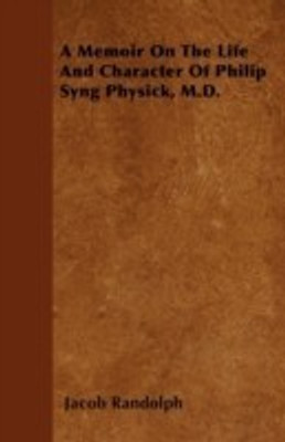A Memoir On The Life And Character Of Philip Syng Physick, M.D.(English, Paperback, Randolph Jacob)