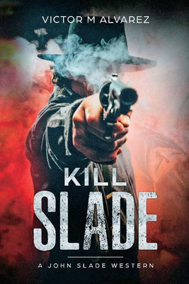 Kill Slade(English, Paperback, Alvarez Victor M)