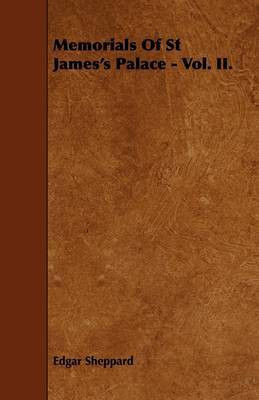 Memorials Of St James's Palace - Vol. II.(English, Paperback, Sheppard Edgar)