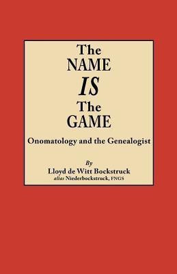 The Name Is the Game  - Onomatology and the Genealogist(English, Paperback, Bockstruck Lloyd de Witt)