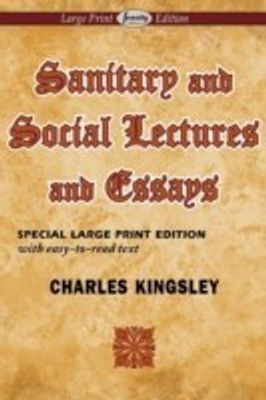 Sanitary and Social Lectures and Essays (Large Print Edition)(English, Paperback, Kingsley Charles)