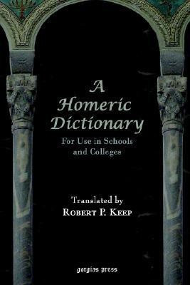 A Homeric Dictionary For Use in Schools and Colleges(English, Paperback, Keep Robert)