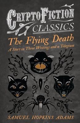 The Flying Death - A Story in Three Writings and a Telegram (Cryptofiction Classics)(English, Paperback, Adams Samuel Hopkins)