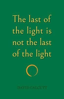 The last of the light is not the last of the light(English, Paperback, Calcutt David)
