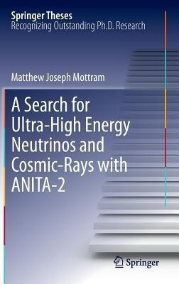 A Search for Ultra-High Energy Neutrinos and Cosmic-Rays with ANITA-2(English, Hardcover, Mottram Matthew Joseph)