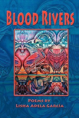 Blood Rivers; Poems of Texture from the Border(English, Paperback, Garcia Lisha Adela)