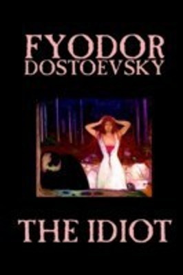 The Idiot by Fyodor Mikhailovich Dostoevsky, Fiction, Classics(English, Paperback, Dostoevsky Fyodor Mikhailovich)